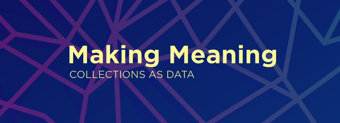 Making Meaning: Collections as Data Symposium