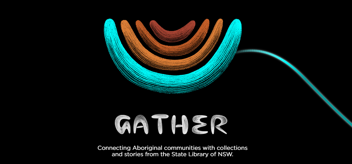Gather - Connecting Aboriginal communities with collections and stories from the State Library of NSW