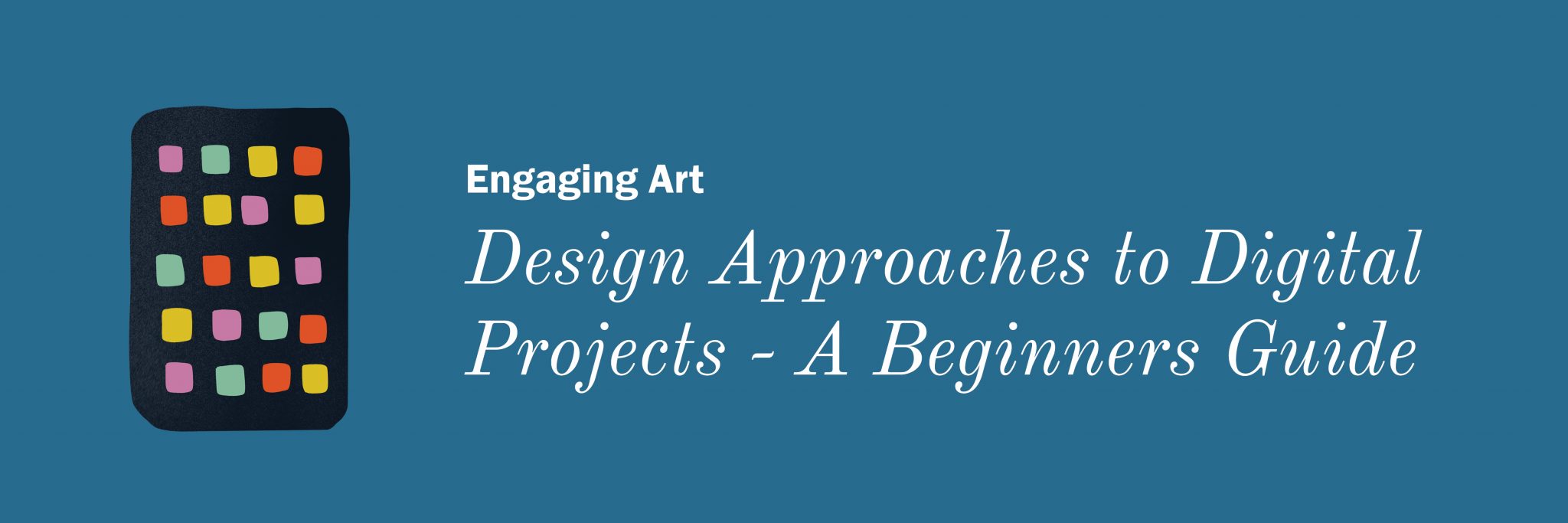 Design Approaches to Digital Projects – A Beginners Guide - MGNSW