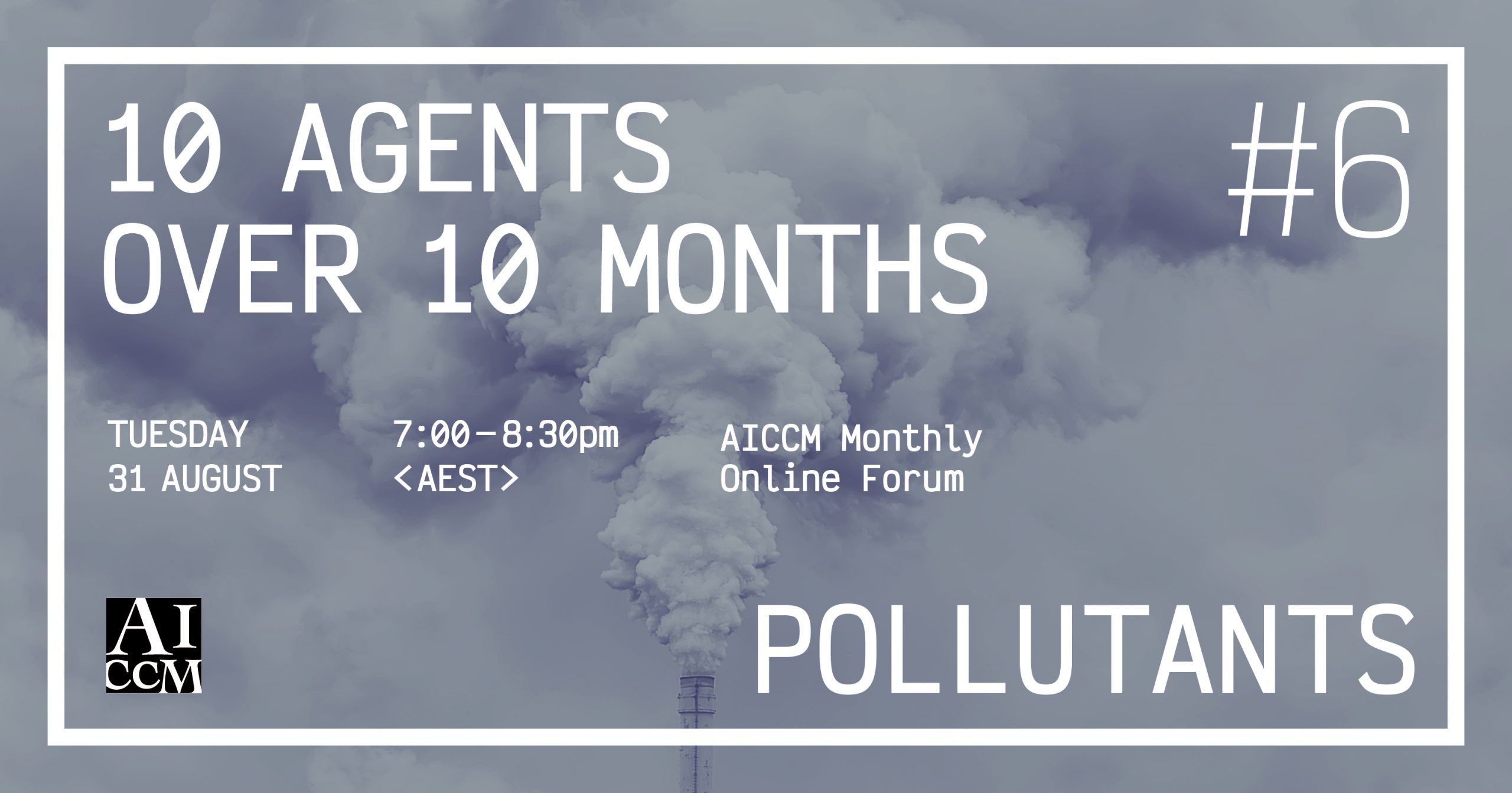 10 AGENTS OVER 10 MONTHS #6: POLLUTANTS