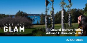 Lake Mac GLAM – Cultural Tourism: Putting Arts and Culture on the Map