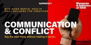 Museums & Galleries of NSW x Support Act. MINI: Communication & Conflict